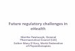 Future regulatory challenges in eHealth. Esther-Mary D... · 2020-02-12 · Esther-Mary D'Arcy, World Federation of Physiotherapists . Making sure patients and the public obtain medicines