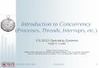 Introduction to Concurrencyweb.cs.wpi.edu/~cs3013/c12/Protected/LectureNotes-C12/Week1... · Introduction to Concurrency (Processes, Threads, Interrupts, etc.)CS-3013 Operating Systems