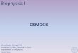 OSMOSIS - Pécsi Tudományegyetembiofizika2.aok.pte.hu/tantargyak/files/biophysics1/2013-2014/... · example +O 2, urea, water ... OSMOSIS: unidirectional matter flow, which takes