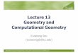 Lecture 13 Geometry and Computational Geometrycsl.skku.edu/uploads/SWE2004S16/Lecture13.pdf · 2016-06-09 · 336 14. Computational Geometry 14.7.8 Nice Milk PC/UVa IDs: 111408/10117,