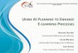 USING AI PLANNING TO ENHANCE E-LEARNING PROCESSESicaps12.icaps-conference.org/technicalprogram/presentations/Garrido.pdfUSING AI PLANNING TO ENHANCE E-LEARNING PROCESSES Antonio Garrido