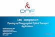 ONF Transport API...ONF Transport API Opening up Disaggregated Optical Transport Applications * Karthik Sethuraman, NEC Andrea Mazzini, Nokia Stephane St Laurent, Infinera Transport