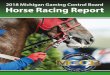 Horse Racing - Michigan · 2019-04-16 · Horse Racing . Annual Report . To the . Governor . Calendar Year 2018 . Michigan Gaming Control Board . 3062 W. Grand Blvd. L-700 . Detroit,