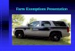 Farm Exemptions Presentation of the... · Farm Exemptions Presentation. ... farm to gin, from farm to dryer, or from farm to market, and when not operated on a for-hire basis. The