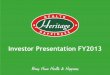 Investor Presentation FY2013 - Heritage Foods · Collection of Milk from Distributors Farmers Pasteurization, Homogenization, Standardization of milk & excess fat separation – 13