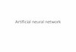 Artificial neural network - Uniwersytet Śląskizsi.tech.us.edu.pl/~nowak/bien/w7.pdfnets, competitive learning models, multilayer networks, and ... • In a neural network, learning
