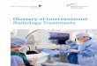 Glossary of Interventional Radiology Treatments...Fluoroscopy is a modality commonly used in interventional radiology to see vessels and anatomy throughout procedures, is the method