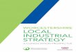 WORCESTERSHIRE LOCAL INDUSTRIAL STRATEGY · This prospectus sets out the LEP’s approach to developing the Local Industrial Strategy in collaboration with key local and regional