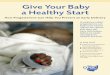 Give Your Baby a Healthy Start - Ohio Perinatal Quality Collaborativeopqc.net/sites/bmidrupalpopqc.chmcres.cchmc.org/files/... · 2014-10-30 · Give Your Baby a Healthy Start How