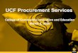 UCF Procurement Services · 2020-03-04 · Mission 3 To support the academic and administrative departments in the timely and competitive procurement of goods and services to sustain,