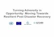 Turning Adversity in Opportunity: Moving Towards Resilient ...PDNA Vol. B § A Disaster Recovery Framework: DRF § Training package for IGOs, UN agencies and partners. § Roster of