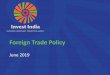Foreign Trade Policy Toolkit_June 2019.pdf · EXIM Export-Import FIEO Federation of Indian Exports Organization FOB Free on Board FT Foreign Trade FTP Foreign Trade Policy FTWZ Free