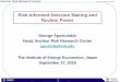 Risk-Informed Decision Making and Nuclear Powereneken.ieej.or.jp/data/6987.pdf · Risk-Informed Decision Making and Nuclear Power 1 George Apostolakis . Head, Nuclear Risk Research