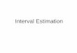 Interval Estimation - University Of Illinois · Interval Estimation Rarely are we interested in just a single point estimate for a parameter Confidence intervals are used to – Express