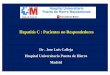 Hepatitis C : Pacientes no Respondedoresgruposdetrabajo.sefh.es/ghevi/images/stories/documentos/jornadas/2009... · Hepatitis C : Pacientes no Respondedores Dr . Jose Luis Calleja