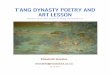 T’ANG DYNASTY POETRY AND ART LESSON - China Institute · 2017-09-05 · T’ANG DYNASTY POETRY AND ART LESSON T h e f i r s t t h r e e o f s i x p o e m s by W a n g W e i a n