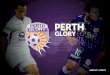 GLORYFC - Perform Group · CORPORATE CLINICS $5,000 INVESTMENT (EXCLUDES CATERING & VENUE HIRE) The Perth Glory FC Gloryland E-Newsletter is distributed weekly in season and provides