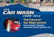 In 2003, Automation Created - Car Wash Systems...Technology solving the Labor/Volume Dilemma – Express exterior wash with Auto Sentrys • Need one attendant at tunnel entrance •
