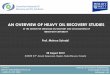 AN OVERVIEW OF HEAVY OIL RECOVERY STUDIESiea-eor.ptrc.ca/2012/assets/s4/4- Sohrabi_Session 4_SLIDES.pdf · Institute of Petroleum Engineering, Heriot-Watt University Edinburgh, UK
