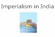 Imperialism in India - MODERN WORLD HISTORYmsheidijones.weebly.com/.../3/0/8/0/30800931/2.7_imperialism_in_india.pdf · Imperialism in India. Who ruled over India? •A British company