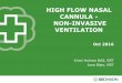 High flow nasal cannula and Noninvasive ventilation · 2016-10-24 · • Decreasing work of breathing, decreases total oxygen consumption. • Decreases PaCo2 and increases the Vt