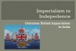 Outcome: British Imperialism In India1. Setting the Stage a. Review: Imperialism is a policy in which a strong nation seeks to dominate other countries politically, economically, or