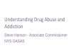 Understanding Drug Abuse and Addictionnadcpconference.org/wp-content/uploads/2017/07/CG-20.pdf · Understanding Drug Abuse and Addiction Steve Hanson - Associate Commissioner NYS