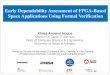 Early Dependability Assessment of FPGA-Based Space ... Early Dependability Assessment of FPGA-Based Space Applications Using Formal Verification Khaza Anuarul Hoque Mentor: Dr. Taylor