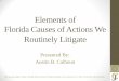 Elements of Florida Causes of Actions We Routinely …...Elements of Florida Causes of Actions We Routinely Litigate Presented By: Austin B. Calhoun 1 With special thanks to West’s