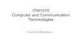 ITM1010 Computer and Communication Technologieskppun/itm1010/ITM1010_L1_white.pdfzDigital and Analog Communication Systems, by Leon W. Couch, Prentice Hall, 2001. ... zPart II: Introduction