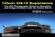 Nikon D610 Experience - PREVIEW - · PDF file Nikon D610 Experience 7 exposure metering system, powerful Expeed 3 processor, and extremely high ISO capabilities in low light, the Nikon
