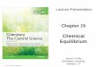 Chapter 15 Chemical Equilibrium - Yonsei Universityechem.yonsei.ac.kr/wp-content/uploads/2017/09/15-Chemical-Equilibrium.pdf · The Concept of Equilibrium Chemical equilibrium occurs