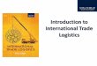 Introduction to International Trade Logisticscampus360.iift.ac.in/Secured/Resource/194/I/NB 13/293861382.pdfINTRODUCTION • An efficient transport and trade logistical system is a