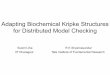 Adapting Biochemical Kripke Structures for Distributed ...susmitjha.github.io/slides/bioconcur05-talk.pdf · • A Kripke structure is an asynchronous formalism. –In particular,