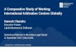 A Comparative Study of Working International Arbitration Centres …ctil.iift.ac.in/docs/events/srils_2017/Ganesh Chandru... · 2017-11-14 · , Lakshmikumaran & Sridharan Singapore