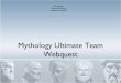 Mythology Ultimate Team Webquest mythology. Despite the fact mythology is really old news (well over