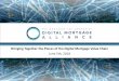 Bringing Together the Pieces of the Digital Mortgage Value ... · Agenda • Introduction to the Digital Mortgage Alliance • How it began • The DMA website • Discussion on bringing