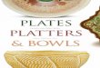 PLATES, PLATTERS, PLATES PLATTERS & BOWLS · PLATES PLATTERS & BOWLS Ceramic Arts Select Series Editor Sherman Hall The American Ceramic Society CeramicArtsDaily.org Printed in China