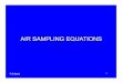 AIR SAMPLING EQUATIONSAir Sampling Equations Which equations are used in air sampling depend in part on the manner in which the air sample is analyzed. There are two types of sample