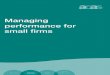 Managing performance for small firms...• Get better results for your business ... Managing the performance of your employees will enable you to: • Lead from the front. You might