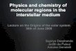 Physics and chemistry of molecular regions in the interstellar … · 2009-09-29 · Interstellar Chemistry • Essential facts and assumptions: ‣ H2 is the most abundant constituent