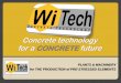 Concrete technology for a CONCRETE future Wi Tech 2016 ENG.pdf · Concrete technology for a CONCRETE future. WiTech Company profile Witech, was born in Milan, Italy, in 1970 and since