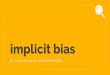 implicit bias - University of California, San Diegopages.ucsd.edu/~mboyle/COGS2/pdf-files/W19-17-COGS2-WEEK9-Implicit Bias... · What is Bias Blind Spot? BBS is a failure to recognize