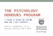 THE PSYCHOLOGY HONOURS PROGRAM · 2019-05-21 · • The Psychology Honours Program is an exciting capstone opportunity for senior UG students. • If you are interested for September