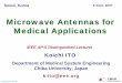 Microwave Antennas for Medical Applications Antennas for...Antenna Lab Microwave Antennas for Medical Applications k-ito@ieee.org Koichi ITO Department of Medical System Engineering
