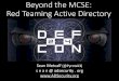 Beyond the MCSE: Red Teaming Active Directory CON 24/DEF CON 24 presentations/DEF CON 24... · Beyond the MCSE: Red Teaming Active Directory Sean Metcalf (@Pyrotek3) s e a n @ adsecurity