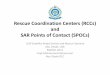 Rescue Coordination Centers (RCCs) and SAR Points of ... · persons in distress. ((,IAMSAR, Volume 1) Rescue: An operation to retrieve persons in distress, provide for their initial