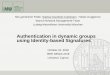 Authentication in dynamic groups using Identity-based ... · Testing IBS in constrained groups Authentication in dynamic groups using Identity-based Signatures 21 Tested for 2 IBS-schemes
