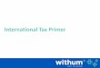 International Tax Primer · General Principles U.S. Persons •Subject to U.S. income tax on their ... General Rule –Planning • Net Income of $1,000,000 taxed at 16.5% HK corporate