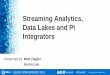 Streaming Analytics, Data Lakes and PI Integratorscdn.osisoft.com/...francisco/...MZiegler_Streaming-Analytics-Data-Lakes-PI-Integrators.pdf& Data Warehouses Available Today PI Integrator